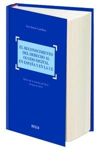 El reconocimiento del derecho al olvido digital en España y en la UE efectos tras la sentencia del TJUE de mayo de 2014