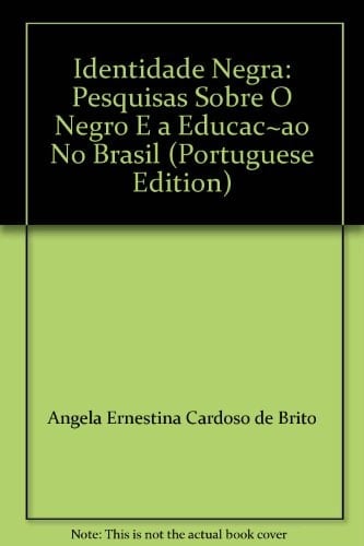 Identidade Negra: Pesquisas Sobre O Negro E a Educac~ao No Brasil (Portuguese Edition)