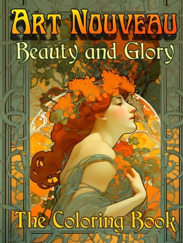 Art Nouveau Beauty and Glory: The Coloring Book