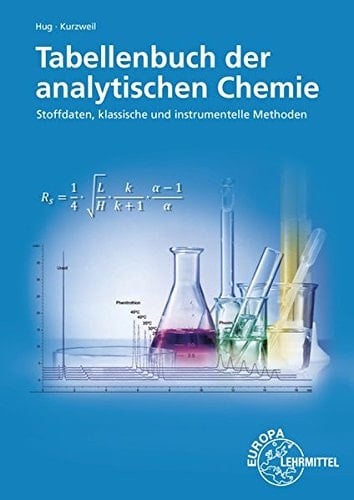 Tabellenbuch der analytischen Chemie Stoffdaten, klassische und instrumentelle Methoden