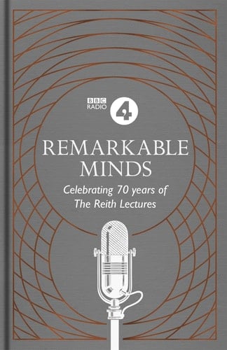 Remarkable Minds A Celebration of the Reith Lectures