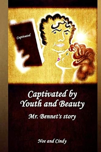 Captivated by Youth and Beauty Mr. Bennet's Story