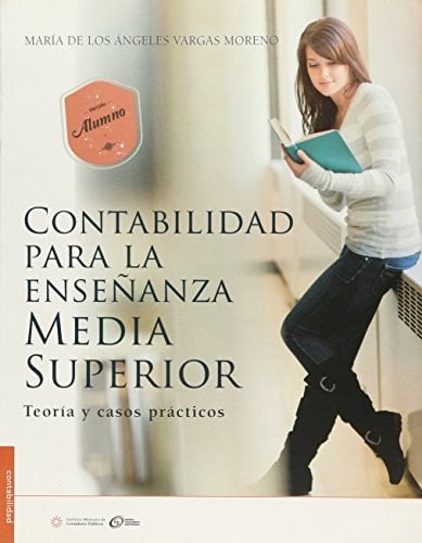 Contabilidad para la enseñanza media superior teoría y casos prácticos : versión alumno