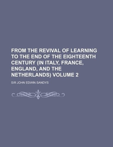 From the Revival of Learning to the End of the Eighteenth Century (in Italy, France, England, and the Netherlands) Volume 2