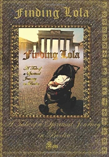 Finding Lola A Tale of a Spiritual Journey in Berlin