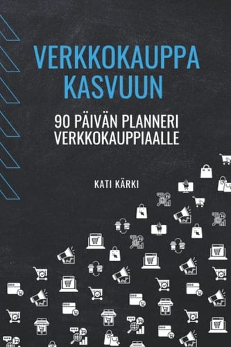 Verkkokauppa kasvuun: 90 päivän planneri verkkokauppiaalle (Finnish Edition)