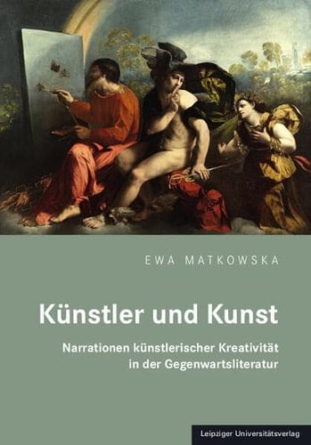 Künstler und Kunst Narrationen künstlerischer Kreativität in der Gegenwartsliteratur