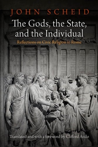 The Gods, the State, and the Individual Reflections on Civic Religion in Rome
