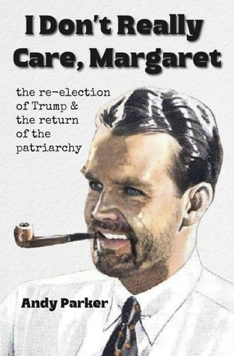 I Don't Really Care, Margaret The Re-Election of Trump and the Return of the Patriarchy