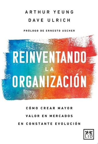 Reinventando la organización Cómo crear mayor valor en mercados en constante evolución.