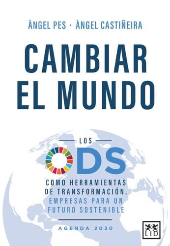 Cambiar el mundo Los ODS como herramientas de transformación. Empresas para un futuro sostenible.