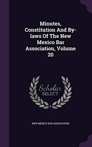 Minutes, Constitution and By-Laws of the New Mexico Bar Association, Volume 20