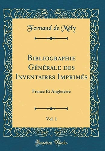 Bibliographie Générale Des Inventaires Imprimés, Vol. 1 France Et Angleterre (Classic Reprint)