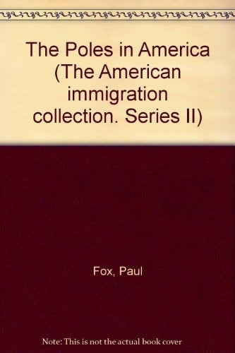 The Poles in America (The American immigration collection. Series II)