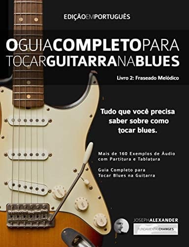 O Guia Completo para Tocar Blues na Guitarra: Livro Dois: Frases Melódicas (Guitarra de Blues 2) (Portuguese Edition)