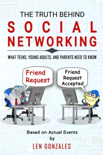 The Truth Behind Social Networking What Teens, Young Adults, and Parents Need to Know