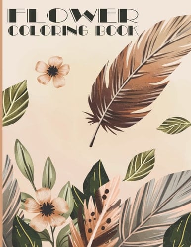 Flowers Coloring Book: Beautiful Best Flowers Coloring Book with Mindfulness & Stress Relieving Flower Designs.(150 pages)