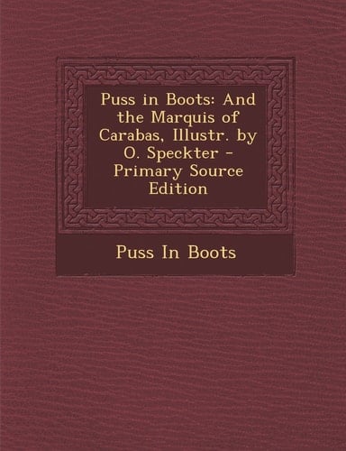 Puss in Boots: And the Marquis of Carabas, Illustr. by O. Speckter - Primary Source Edition