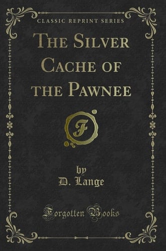 The Silver Cache of the Pawnee (Classic Reprint)