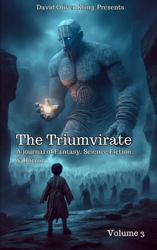 The Triumvirate: A Journal of Fantasy, Science Fiction, and Horror Volume Three (The Triumvirate: A Journal of Fantasy, Science Fiction, & Horror)