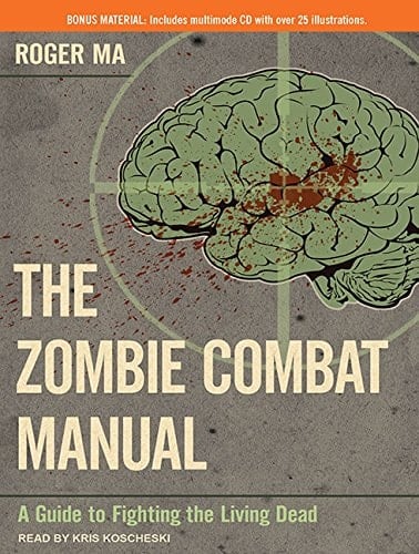 The Zombie Combat Manual: A Guide to Fighting the Living Dead