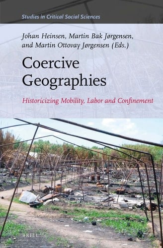 Coercive Geographies Historicizing Mobility, Labor and Confinement