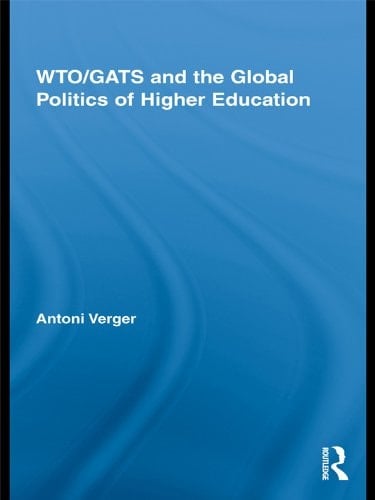 WTO/GATS and the Global Politics of Higher Education (Studies in Higher Education)