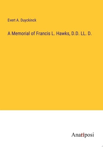 A Memorial of Francis L. Hawks, D.D. LL. D.