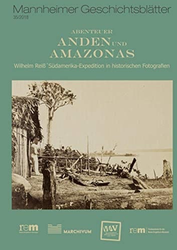 Abenteuer Anden und Amazonas Wilhelm Reiß' Südamerika-Expedition in historischen Fotografien