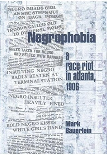 Negrophobia: A Race Riot in Atlanta, 1906