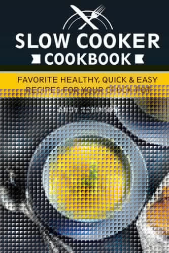 Slow Cooker Cookbook Favorite Healthy, Quick & Easy Recipes for Your Crock-Pot