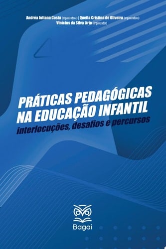 PRÁTICAS PEDAGÓGICAS NA EDUCAÇÃO INFANTIL: interlocuções, desafios e percursos