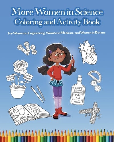 More Women in Science Coloring and Activity Book For Women in Engineering, Women in Medicine, and Women in Botany