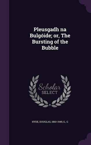 Pleusgadh Na Bulgóide; Or, The Bursting of the Bubble