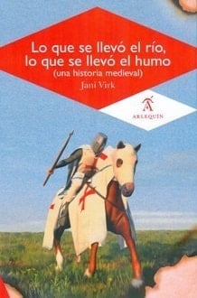 Lo que se Ilevó el río, lo que se lo Ilevó el humo una historia de la Edad Media