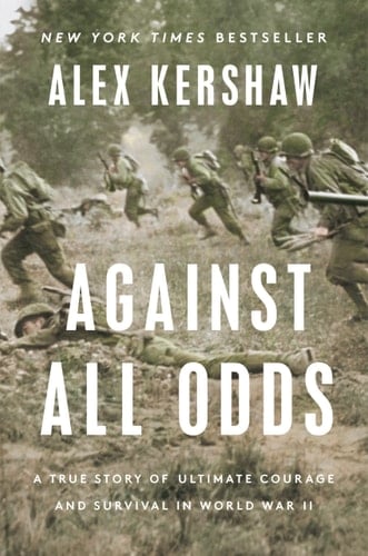 Against All Odds A True Story of Ultimate Courage and Survival in World War II
