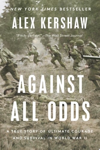 Against All Odds A True Story of Ultimate Courage and Survival in World War II
