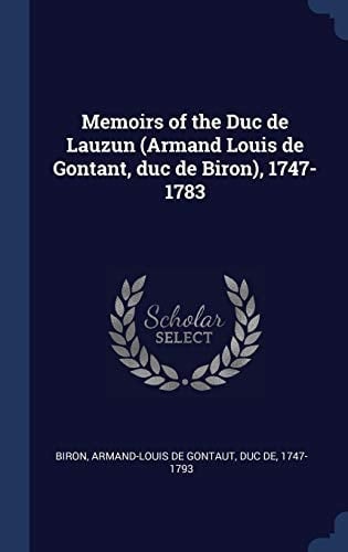 Memoirs of the Duc de Lauzun (Armand Louis de Gontant, Duc de Biron), 1747-1783