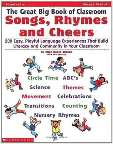 The Great Big Book of Classroom Songs, Rhymes and Cheers 200 Easy, Playful Language Experiences that Build Literacy and Community in Your Classroom