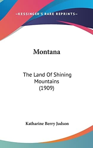 Montana The Land Of Shining Mountains (1909)