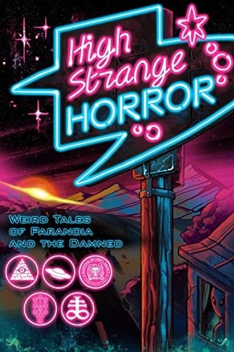 High Strange Horror Weird Tales of Paranoia and the Damned