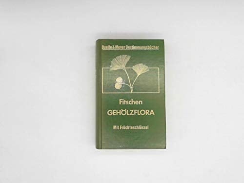 Gehölzflora. Ein Buch zum Bestimmen der in Mitteleuropa wildwachsenden und angepflanzten Bäume und Sträucher