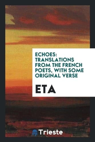 Echoes Translations from the French Poets, with Some Original Verse