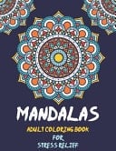 Mandalas Adult Coloring Book For Stress Relief Simple Coloring Books For Seniors, Teens And Young Adults Relaxation