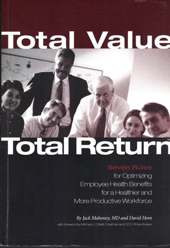 Total Value Total Return Seven Rules for Optimizing Employee Health Benefits for a Healthier and More Productive Workforce