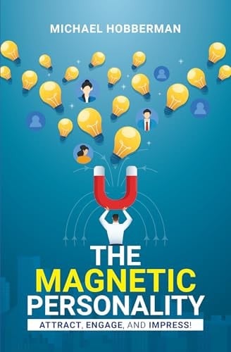 The Magnetic Personality : Attract, Engage, Impress!
