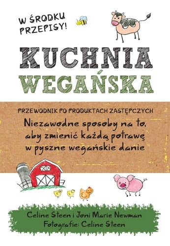 Kuchnia wegańska przewodnik po produktach zastępczych ; niezawodne sposoby na to, aby zmienić każdą potrawę w pyszne wegańskie danie