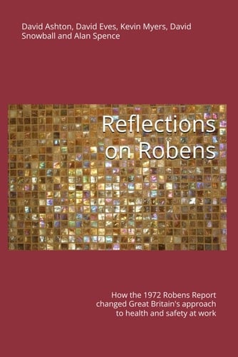 Reflections on Robens: How the 1972 Robens Report changed Great Britain's approach to health and safety at work