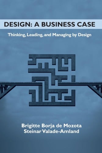 Design: a Business Case Thinking, Leading, and Managing by Design