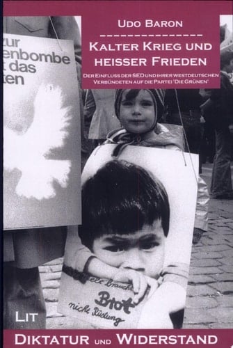 Kalter Krieg und heisser Frieden der Einfluss der SED und ihrer westdeutschen Verbündeten auf die Partei "Die Grünen"